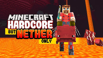 Hardcore Minecraft but I start in the Nether..