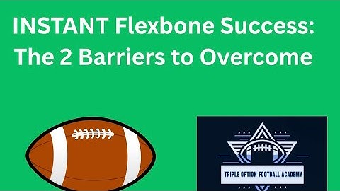 INSTANT Flexbone Success: The 2 Barriers to Overcome
