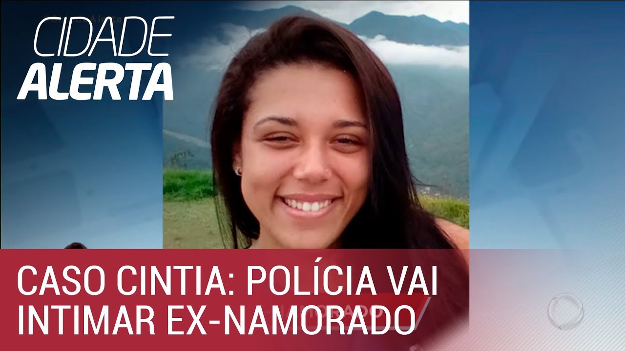 Caso Cíntia: polícia irá intimar ex-namorado da jovem a depor
