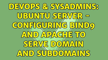 DevOps & SysAdmins: Ubuntu Server - Configuring BIND9 and Apache to serve domain and subdomains