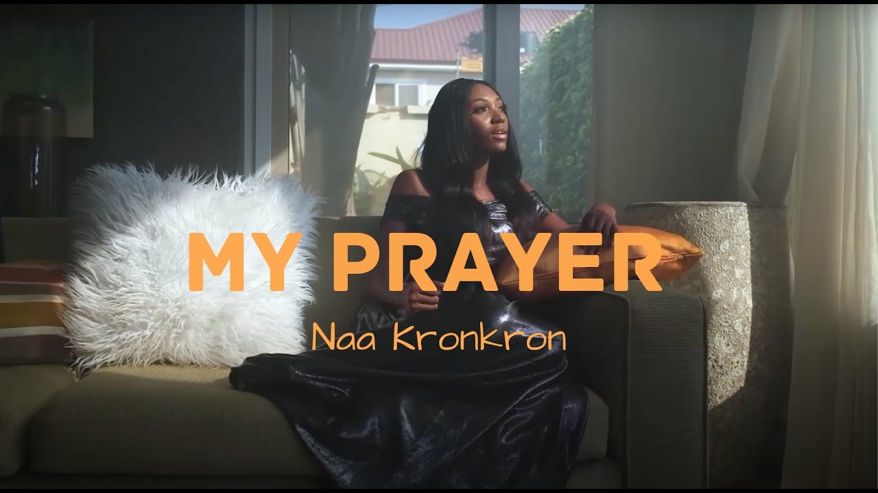 Naa Kronkron - My Prayer (Official Music Video)