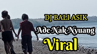 DJ Bali Asik ( Ade Nak Nyuang)