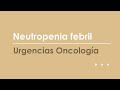 Neutropenia febril. Urgencias más frecuentes en Oncología