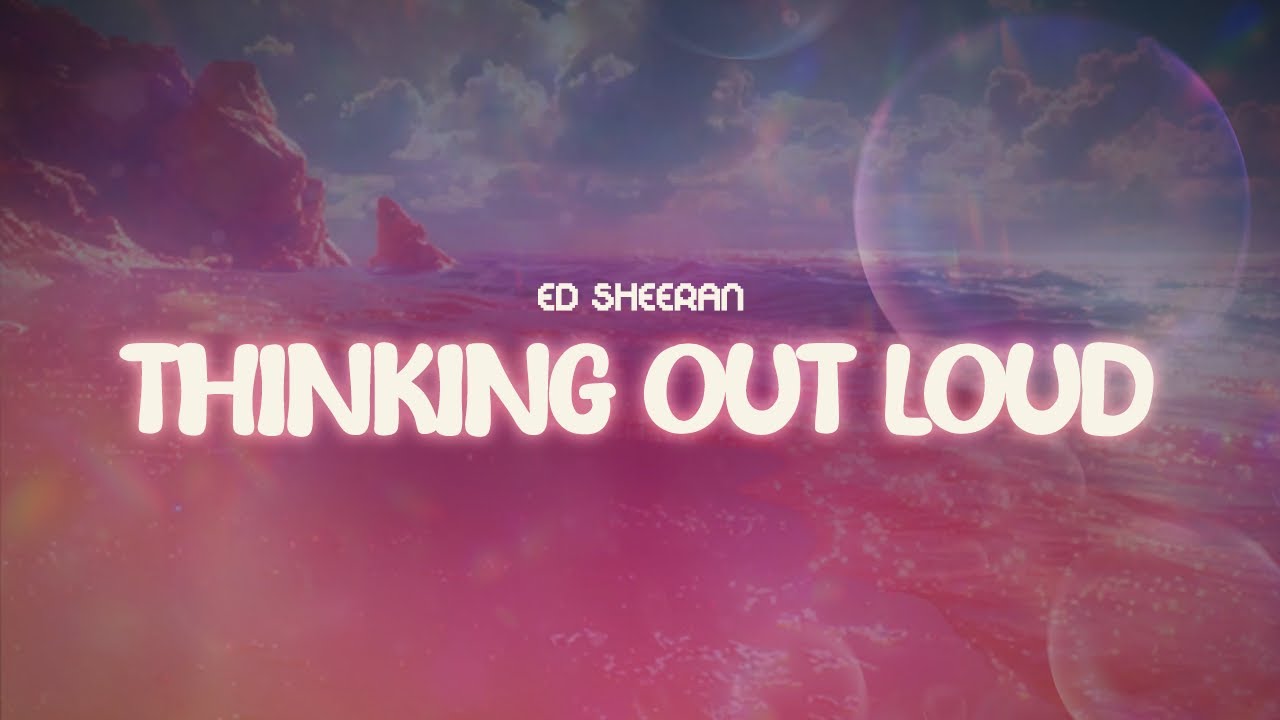 ed sheeran ✨ thinking out loud ✨ ~ lyrics ed sheeran ✨ thinking out loud ✨ ~ lyrics