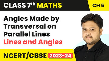 Angles Made by Transversal on Parallel Lines - Lines and Angles  | Class 7 Maths Chapter 5 | CBSE