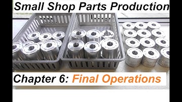 Tormach Parts Production:  Chapter 6 - Final Operations