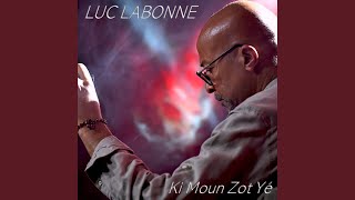 Video thumbnail of "Luc Labonne - Ki Moun Zot Yé"