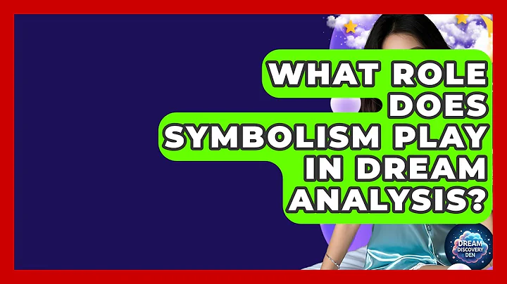 What Role Does Symbolism Play in Dream Analysis? - Dream Discovery Den