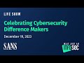 Celebrating Cybersecurity Difference Makers | December 19, 2023