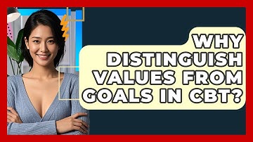 Why Distinguish Values From Goals In CBT? - CBT Toolkit