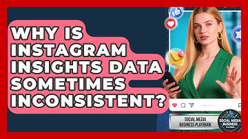 Why Is Instagram Insights Data Sometimes Inconsistent? - Social Media Business Playbook