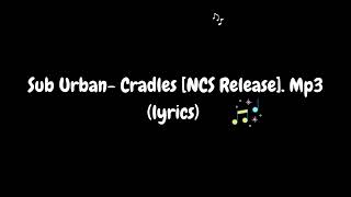 Sub Urban - Cradles (Lyrics)|| Cradles (lyrics) [NCS Release]. Mp3 Resimi