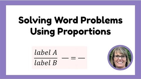 Solving Word Problems Using Proportions