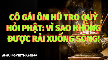 Cô gái ôm hũ tro quỳ hỏi Phật: Vì sao không được rải xuống sông?#ChánhNiệm  #BuôngBỏ #NhânQuả