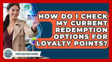 How Do I Check My Current Redemption Options for Loyalty Points? | Points and Perks Channel News
