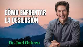 Pastor JOEL OSTEEN _ Cómo enfrentar la desilusión