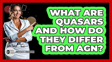 What Are Quasars And How Do They Differ From AGN? - Physics Frontier