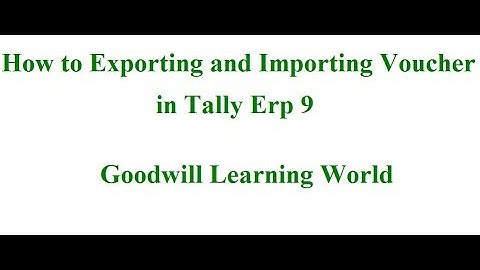 Tally Advance Features   Exporting Voucher and Importing Voucher in Tally Erp 9