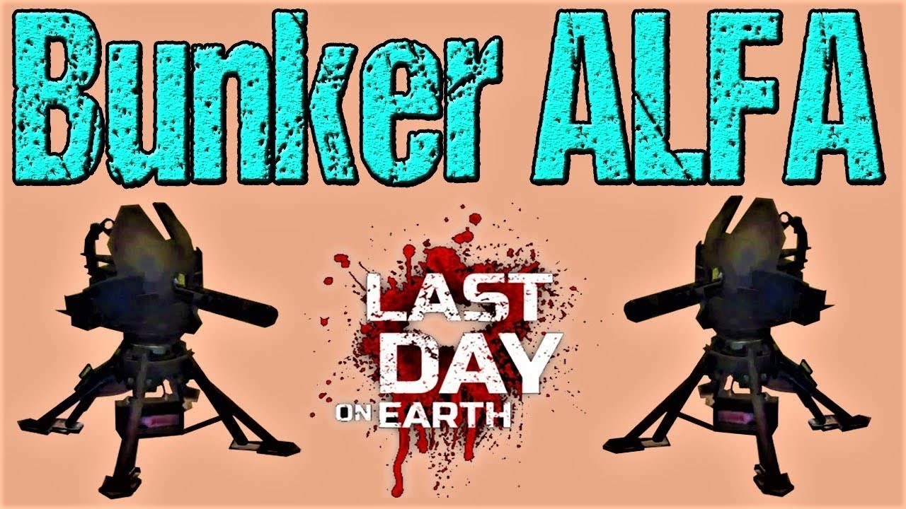 BUNKER ALFA 2,3&4 #LAST DAY ON EARTH #LDOE