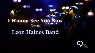 Leon Haines Band - I Wanna See You Now (Lyrics)