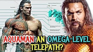 Aquaman Biology Explored - Does He Have Gills? Is Aquaman Immortal? Is He An Omega-Level Telepath?