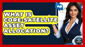 What Is Core-Satellite Asset Allocation? - Stock and Options Playbook