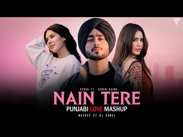 Nain Tere Punjabi Love Mashup - Shubh ft. Sonam Bajwa | You And Me | DJ Kamal | Kamal Music Official class=