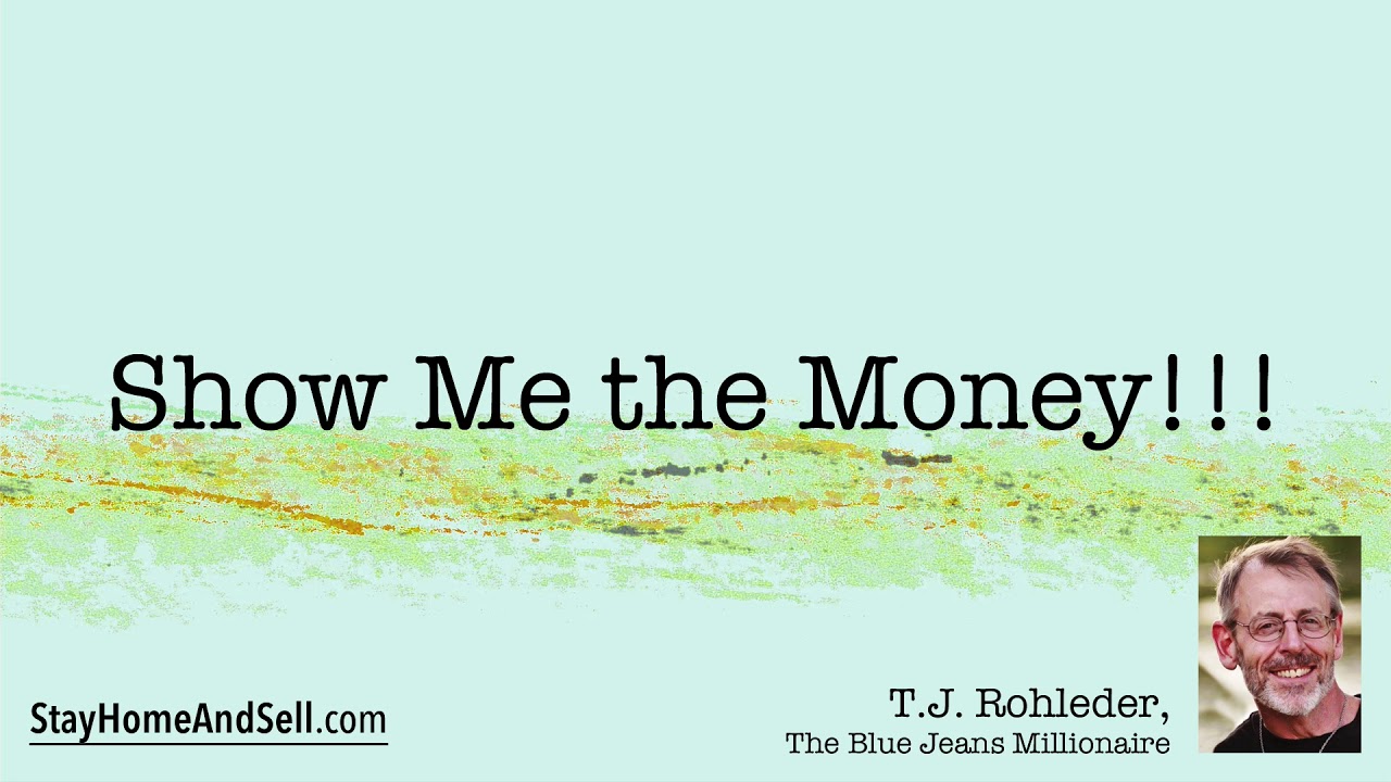 *Show Me the Money!!!* From T.J. Rohleder’s “Stay Home and Sell!” - YouTube
