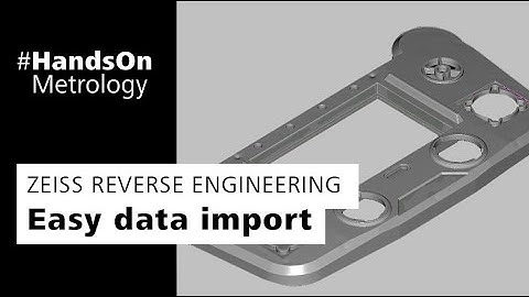 ZEISS REVERSE ENGINEERING: Importing data