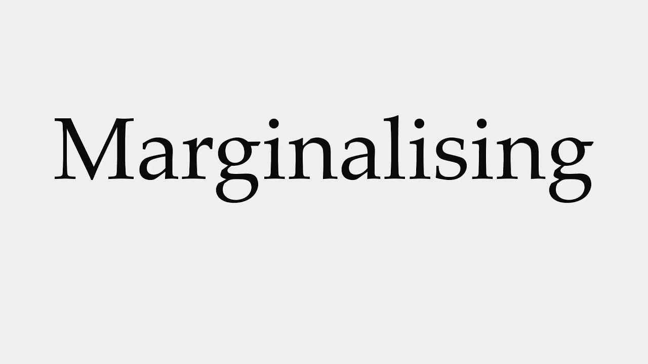 How to Pronounce Marginalising