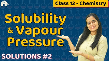 Solutions Class 12 Chemistry #2 | Solubility Vapour Pressure | CBSE NEET JEE