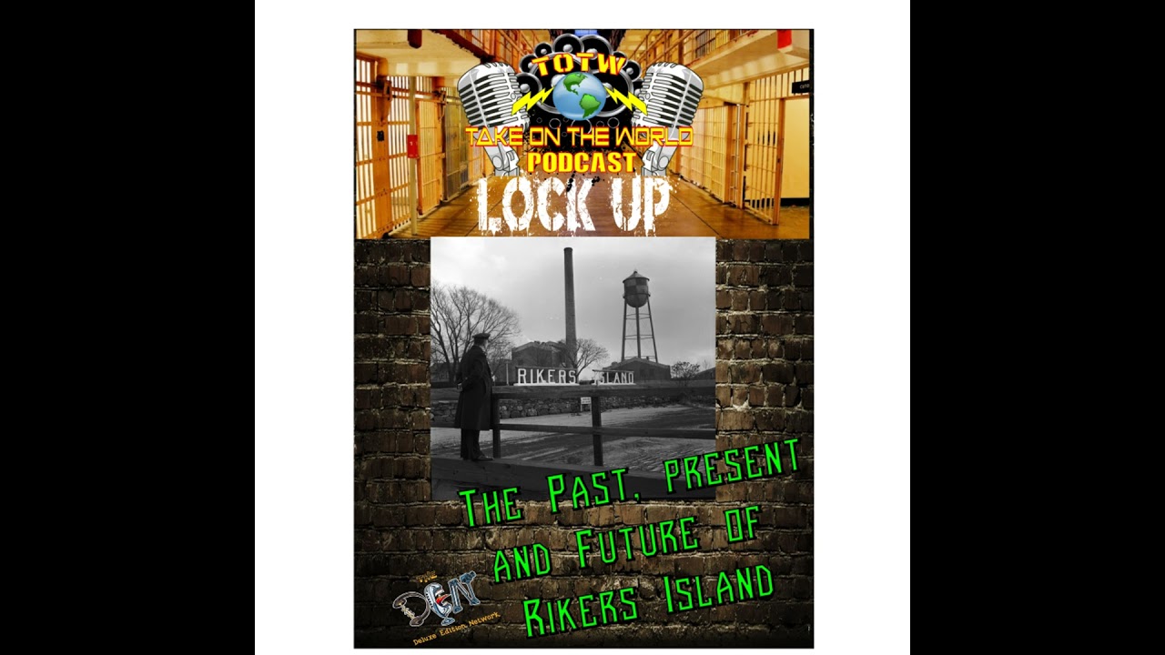 Past, Present and Future of Rikers Island Prison | TOTW Podcast