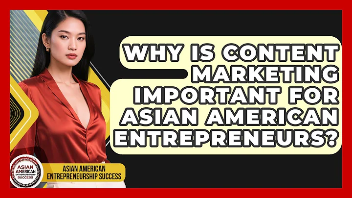 Why Is Content Marketing Important For Asian American Entrepreneurs?