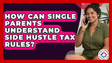 How Can Single Parents Understand Side Hustle Tax Rules? - Single Parent Support Hub