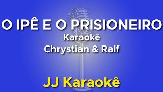 O ipê e o prisioneiro - Chrystian \u0026 Ralf - Karaokê com 2ª voz (cover)