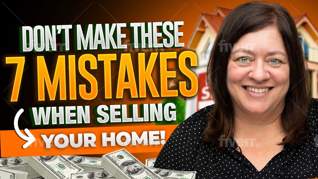 Avoid These 7 Costly Mistakes When Selling Your Home!