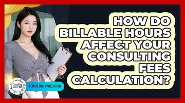 How Do Billable Hours Affect Your Consulting Fees Calculation? - Consulting Career Hub