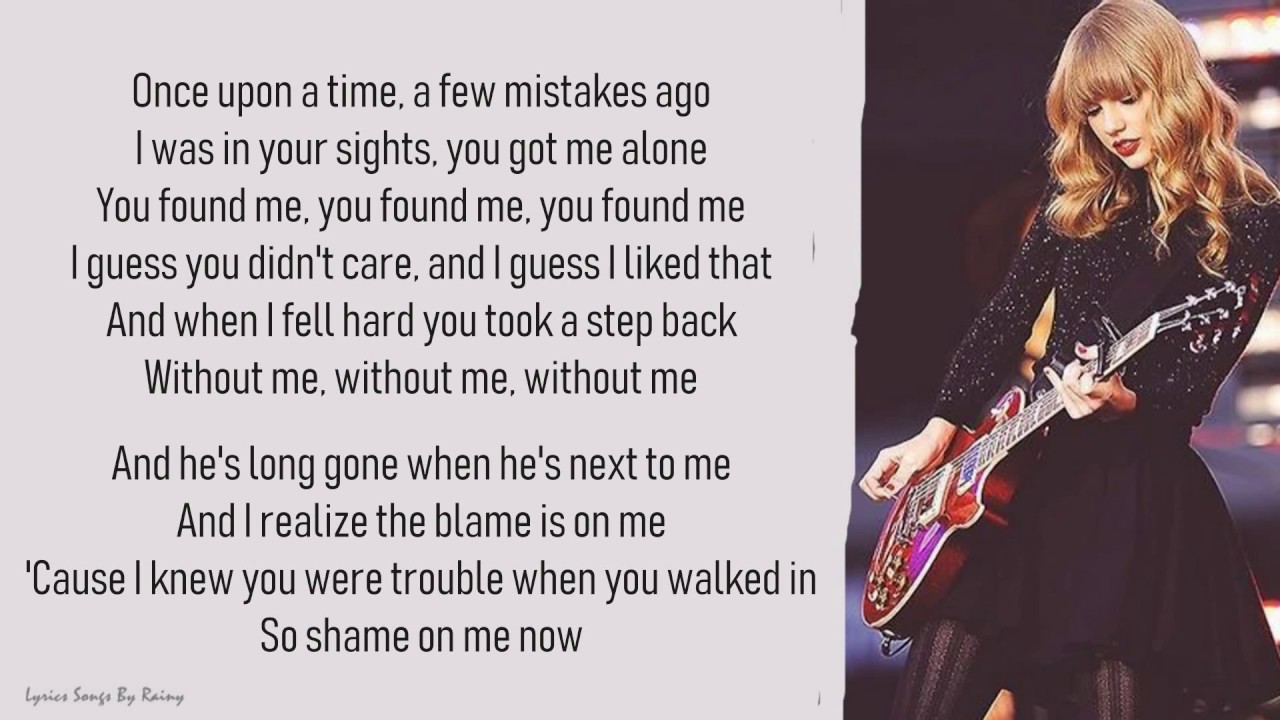 Song Lyrics - Taylor Swift Lyrics Track Taylor Swift on Bandsintown I  Knew You Were Trouble Once upon a time, a few mistakes ago I was in your  sights, you got me