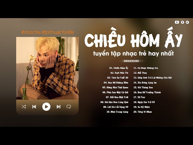 Chiều Hôm Ấy, Suýt Nữa Thì, Phía Sau Một Cô Gái - Top Hits Những Bài Hát Cực Chill Hay Nhất class=