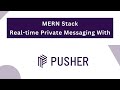 Real-time Private Messaging: Pusher and MERN Stack (Demo)