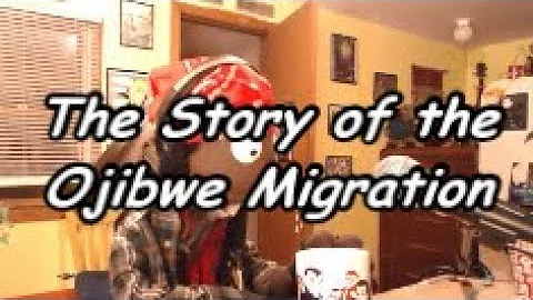 THE STORY OF THE OJIBWE MIGRATION