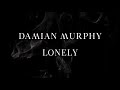 Damian murphy  lonely