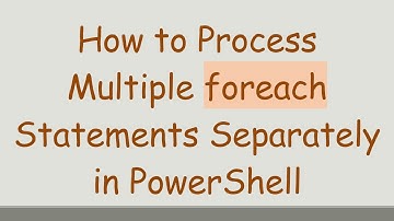 How to Process Multiple foreach Statements Separately in PowerShell