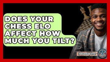 Does Your Chess ELO Affect How Much You Tilt? - The Board Game Xpert