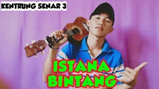 ISTANA BINTANG - SETIA BAND | COVER KENTRUNG SENAR 3 By Ellvianus Kazeo
