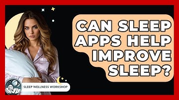 Can Sleep Apps Help Improve Sleep? - Sleep Wellness Workshop