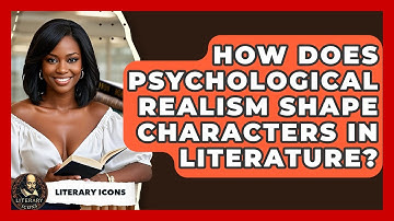 How Does Psychological Realism Shape Characters In Literature? - Literary Icons