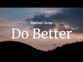 Do better  rachel grae  full song lyrics