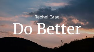 Do Better - Rachel Grae / FULL SONG LYRICS