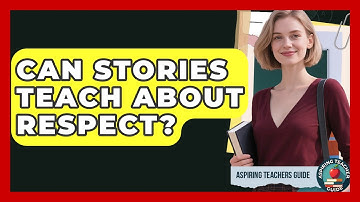 Can Stories Teach About Respect? - Aspiring Teacher Guide